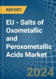 EU - Salts of Oxometallic and Peroxometallic Acids (Excluding Chromates, Dichromates, Peroxochromates, Manganites, Manganates, Permanganates, Molybdates, Tungstates) - Market Analysis, Forecast, Size, Trends and Insights- Product Image