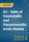 EU - Salts of Oxometallic and Peroxometallic Acids (Excluding Chromates, Dichromates, Peroxochromates, Manganites, Manganates, Permanganates, Molybdates, Tungstates) - Market Analysis, Forecast, Size, Trends and Insights - Product Image