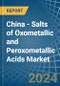 China - Salts of Oxometallic and Peroxometallic Acids (Excluding Chromates, Dichromates, Peroxochromates, Manganites, Manganates, Permanganates, Molybdates, Tungstates) - Market Analysis, Forecast, Size, Trends and Insights - Product Thumbnail Image