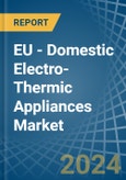 EU - Domestic Electro-Thermic Appliances - Market Analysis, Forecast, Size, Trends and Insights- Product Image