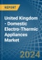 United Kingdom - Domestic Electro-Thermic Appliances - Market Analysis, Forecast, Size, Trends and Insights - Product Thumbnail Image