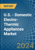 U.S. - Domestic Electro-Thermic Appliances - Market Analysis, Forecast, Size, Trends and Insights- Product Image