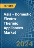 Asia - Domestic Electro-Thermic Appliances - Market Analysis, Forecast, Size, Trends and Insights- Product Image