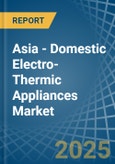 Asia - Domestic Electro-Thermic Appliances - Market Analysis, Forecast, Size, Trends and Insights- Product Image