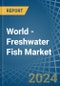 World - Freshwater Fish - Market Analysis, Forecast, Size, Trends and Insights - Product Image