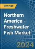 Northern America - Freshwater Fish - Market Analysis, Forecast, Size, Trends and Insights- Product Image