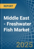 Middle East - Freshwater Fish - Market Analysis, Forecast, Size, Trends and Insights- Product Image