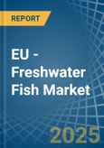 EU - Freshwater Fish - Market Analysis, Forecast, Size, Trends and Insights- Product Image