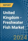 United Kingdom - Freshwater Fish - Market Analysis, Forecast, Size, Trends and Insights- Product Image