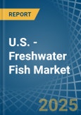 U.S. - Freshwater Fish - Market Analysis, Forecast, Size, Trends and Insights- Product Image