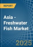 Asia - Freshwater Fish - Market Analysis, Forecast, Size, Trends and Insights- Product Image