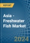 Asia - Freshwater Fish - Market Analysis, Forecast, Size, Trends and Insights - Product Thumbnail Image