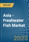 Asia - Freshwater Fish - Market Analysis, Forecast, Size, Trends and Insights - Product Thumbnail Image