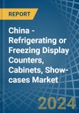 China - Refrigerating or Freezing Display Counters, Cabinets, Show-cases - Market Analysis, Forecast, Size, Trends and Insights- Product Image