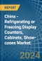 China - Refrigerating or Freezing Display Counters, Cabinets, Show-cases - Market Analysis, Forecast, Size, Trends and Insights - Product Image