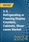 U.S. - Refrigerating or Freezing Display Counters, Cabinets, Show-cases - Market Analysis, Forecast, Size, Trends and Insights - Product Thumbnail Image