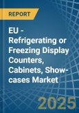 EU - Refrigerating or Freezing Display Counters, Cabinets, Show-cases - Market Analysis, Forecast, Size, Trends and Insights- Product Image