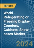 World - Refrigerating or Freezing Display Counters, Cabinets, Show-cases - Market Analysis, Forecast, Size, Trends and Insights- Product Image