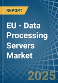 EU - Data Processing Servers - Market Analysis, Forecast, Size, Trends and Insights- Product Image