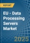 EU - Data Processing Servers - Market Analysis, Forecast, Size, Trends and Insights - Product Thumbnail Image