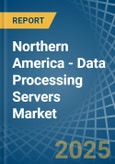 Northern America - Data Processing Servers - Market Analysis, Forecast, Size, Trends and Insights- Product Image