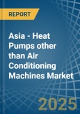 Asia - Heat Pumps other than Air Conditioning Machines - Market Analysis, Forecast, Size, Trends and Insights- Product Image