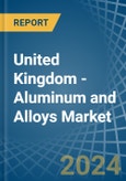 United Kingdom - Aluminum and Alloys - Market Analysis, Forecast, Size, Trends and Insights- Product Image