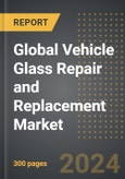 Global Vehicle Glass Repair and Replacement Market: Analysis By Value and Volume, Glass Type, Vehicle, By Propulsion, By Application, By Region, By Country: Market Insights and Forecast- Product Image