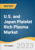 U.S. and Japan Platelet Rich Plasma Market Size, Share & Trends Analysis Report by Type, (Pure Platelet Rich Plasma, Leukocyte Rich Platelet Rich Plasma), Application, End-use, Country, and Segment Forecasts, 2024-2030- Product Image