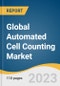 Global Automated Cell Counting Market Size, Share & Trends Analysis Report by Product (Instruments, Consumables & Accessories), Application (Blood Analysis, Stem Cell Research), End-use, Region, and Segment Forecasts, 2024-2030 - Product Image