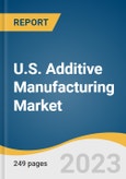 U.S. Additive Manufacturing Market Size, Share & Trends Analysis Report by Component (Hardware, Software), Printer Type (Desktop, Industrial), Technology, Software, Application, Vertical, Material, and Segment Forecasts, 2023-2030- Product Image