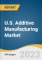 U.S. Additive Manufacturing Market Size, Share & Trends Analysis Report by Component (Hardware, Software), Printer Type (Desktop, Industrial), Technology, Software, Application, Vertical, Material, and Segment Forecasts, 2023-2030 - Product Image
