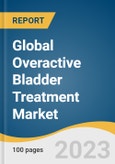 Global Overactive Bladder Treatment Market Size, Share & Trends Analysis Report, Type (Anticholinergics, Mirabegron, Neuromodulation, Botox), Disease Type (Idiopathic, Neurogenic), Distribution Channel, Region, and Segment Forecasts, 2024-2030- Product Image