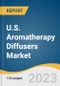 U.S. Aromatherapy Diffusers Market Size, Share & Trends Analysis Report by Application (Spa & Relaxation, Residential), Product (Ultrasonic, Nebulizers, Evaporative), Distribution Channel (Retailers, E-commerce), and Segment Forecasts, 2024-2030 - Product Image