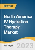 North America IV Hydration Therapy Market Size, Share & Trends Analysis Report by Type (Immune Boosters, Energy Boosters), Age (0-18, 18-60), Gender, End-use (Hospitals & Clinics, Home Healthcare), and Segment Forecasts, 2024-2030- Product Image