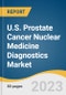 U.S. Prostate Cancer Nuclear Medicine Diagnostics Market Size, Share & Trends Analysis Report by Type (SPECT, PET), PET Product (F-18, SR-82/RB-82), and Segment Forecasts, 2023-2030 - Product Image