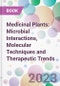Medicinal Plants: Microbial Interactions, Molecular Techniques and Therapeutic Trends - Product Image