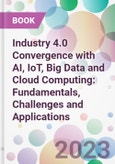 Industry 4.0 Convergence with AI, IoT, Big Data and Cloud Computing: Fundamentals, Challenges and Applications- Product Image