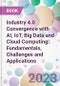 Industry 4.0 Convergence with AI, IoT, Big Data and Cloud Computing: Fundamentals, Challenges and Applications - Product Image