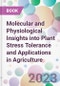 Molecular and Physiological Insights into Plant Stress Tolerance and Applications in Agriculture - Product Image