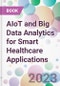 AIoT and Big Data Analytics for Smart Healthcare Applications - Product Image