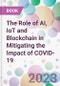 The Role of AI, IoT and Blockchain in Mitigating the Impact of COVID-19 - Product Image