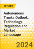 Autonomous Trucks Outlook: Technology, Regulation and Market Landscape- Product Image