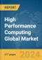High Performance Computing Global Market Opportunities and Strategies to 2032 - Product Image