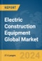 Electric Construction Equipment Global Market Opportunities and Strategies to 2032 - Product Image