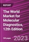 The World Market for Molecular Diagnostics, 12th Edition - Product Image
