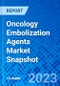 Oncology Embolization Agents Market Snapshot - Product Image