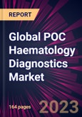 Global POC Haematology Diagnostics Market 2024-2028- Product Image