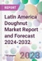 Latin America Doughnut Market Report and Forecast 2024-2032 - Product Image