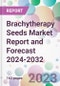 Brachytherapy Seeds Market Report and Forecast 2024-2032 - Product Thumbnail Image